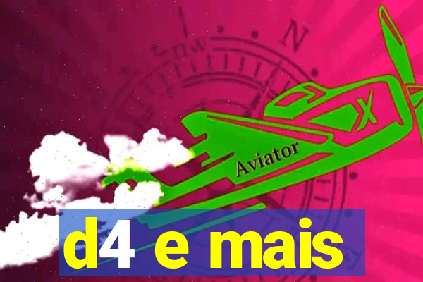 d4 e mais